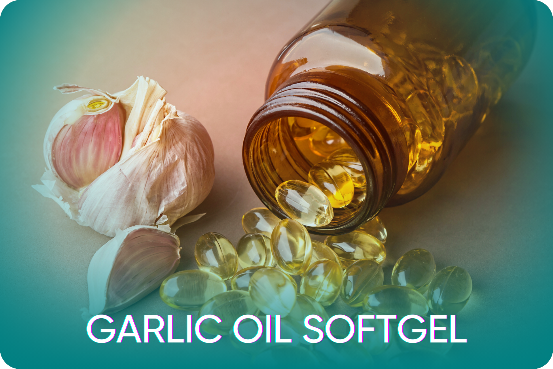 “Garlic Oil Softgel” จากน้ำมันกระเทียมสกัดเย็น